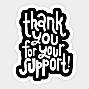 Thank You For Your Support! - Motivational Positive Quote (White) Sticker